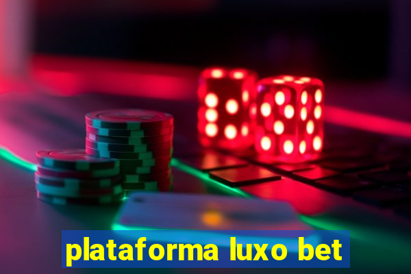 plataforma luxo bet