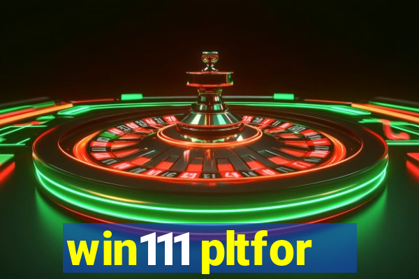 win111 pltfor