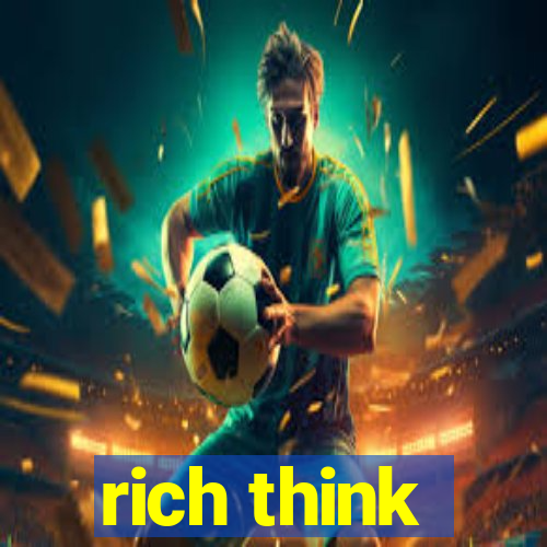 rich think