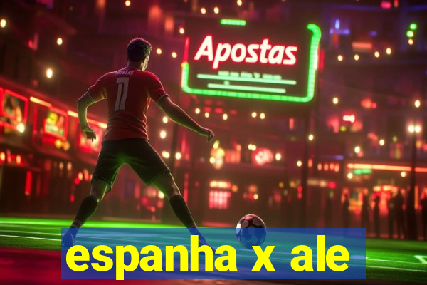 espanha x ale