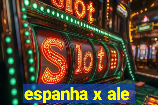 espanha x ale