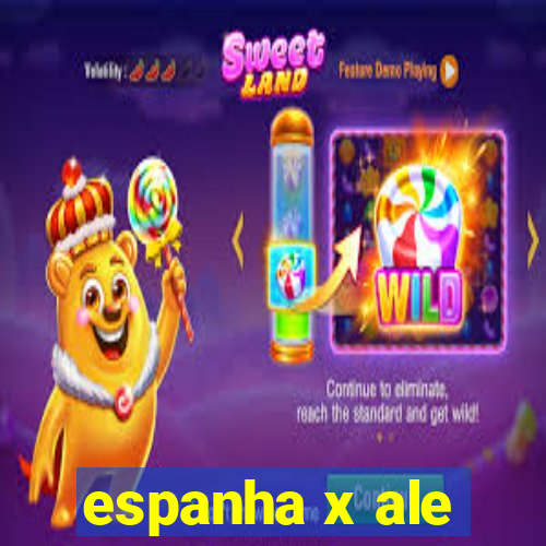 espanha x ale