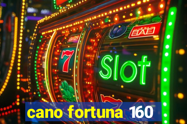 cano fortuna 160