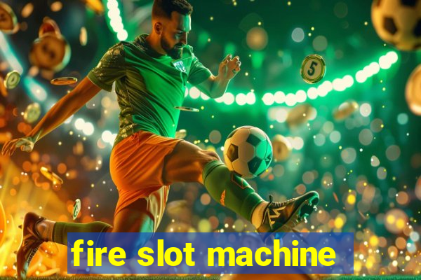 fire slot machine