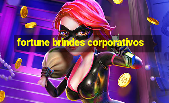 fortune brindes corporativos