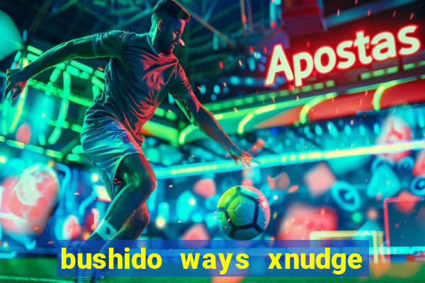 bushido ways xnudge slot free play