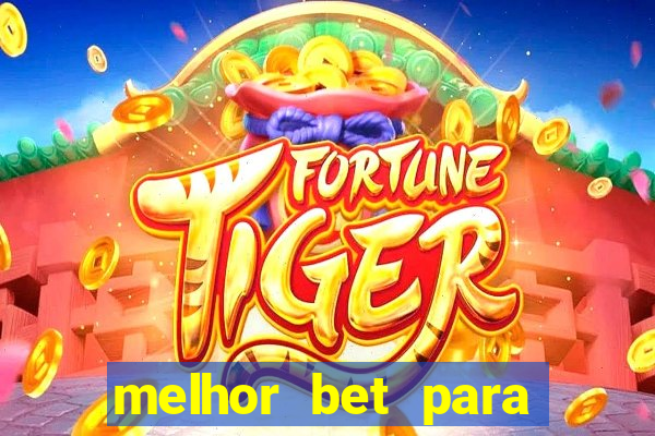 melhor bet para ganhar dinheiro