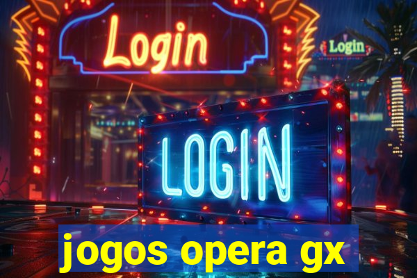 jogos opera gx