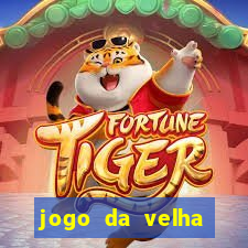 jogo da velha valendo dinheiro