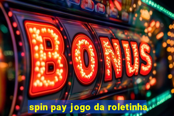 spin pay jogo da roletinha