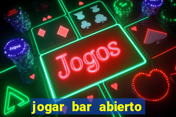 jogar bar abierto online gratis