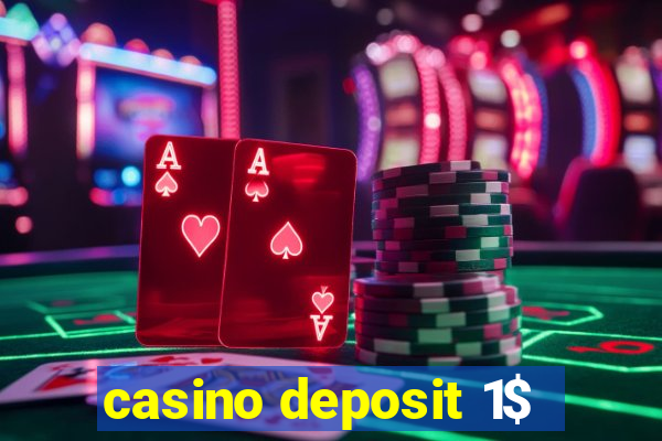 casino deposit 1$