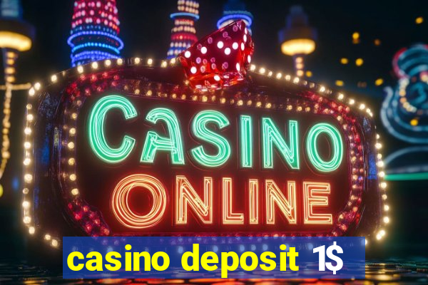 casino deposit 1$