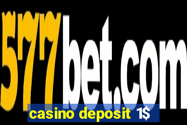 casino deposit 1$