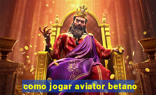 como jogar aviator betano