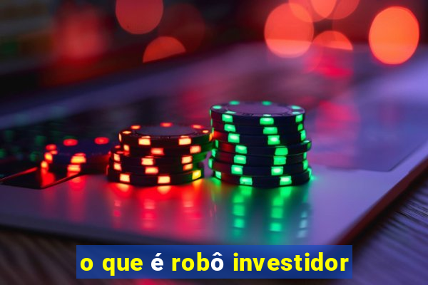 o que é robô investidor