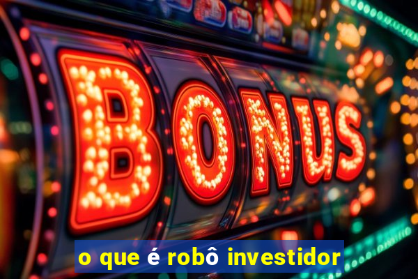 o que é robô investidor