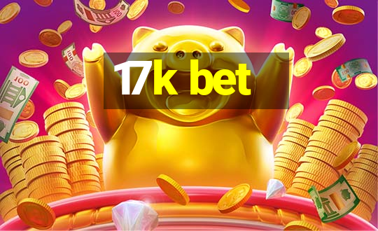 17k bet