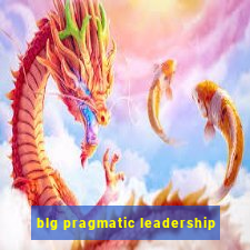 blg pragmatic leadership