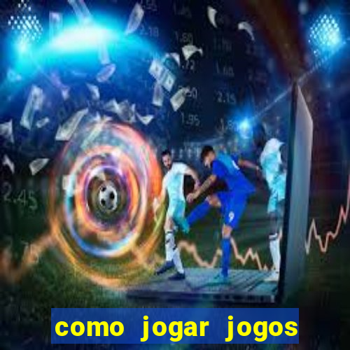 como jogar jogos de azar