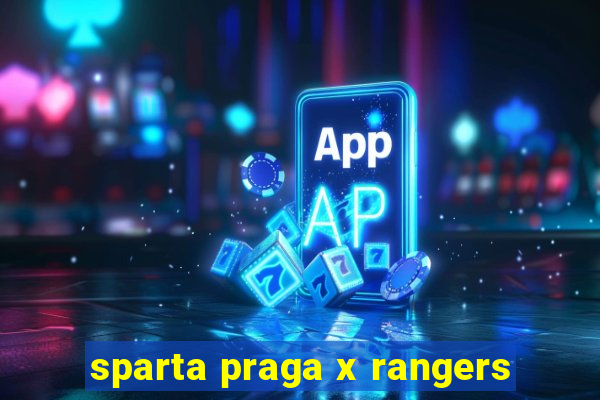 sparta praga x rangers