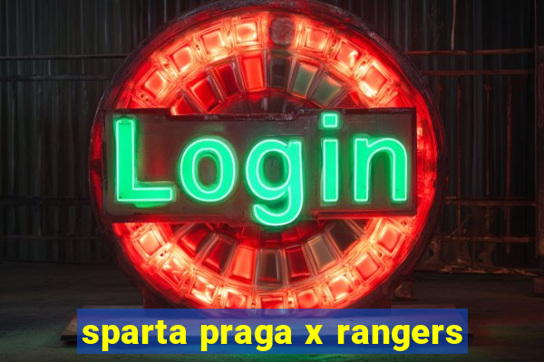 sparta praga x rangers