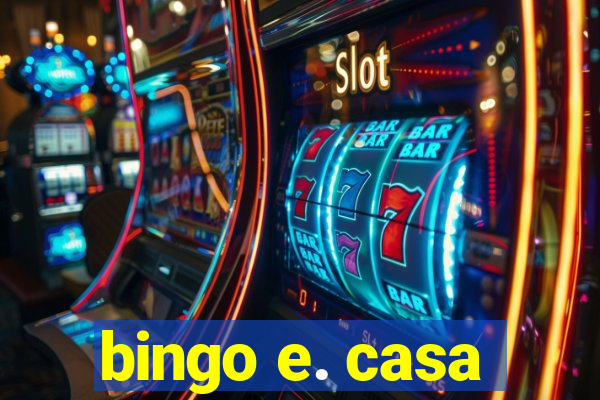 bingo e. casa