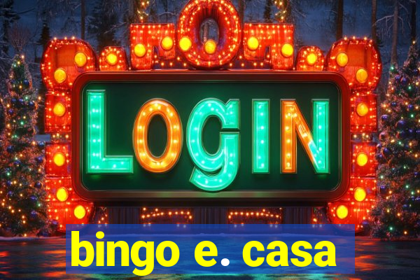 bingo e. casa