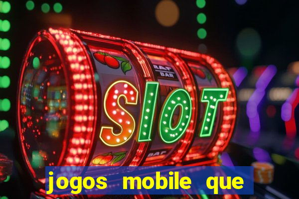 jogos mobile que dao dinheiro