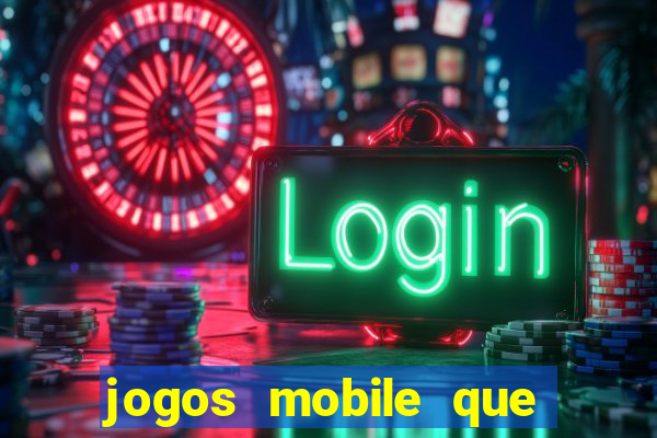 jogos mobile que dao dinheiro