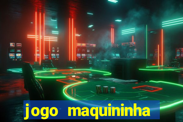 jogo maquininha ca?a níquel