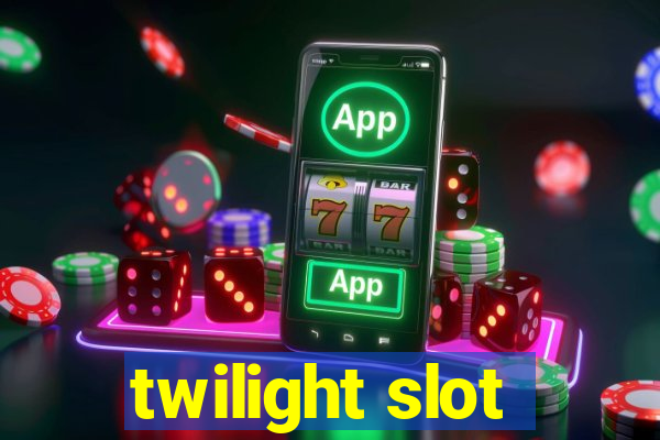 twilight slot