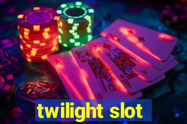 twilight slot