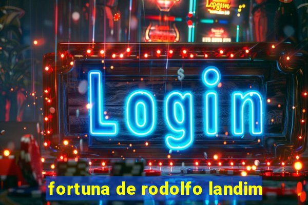 fortuna de rodolfo landim