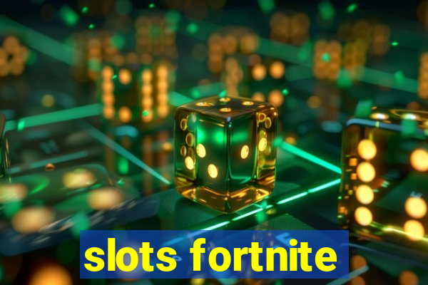 slots fortnite