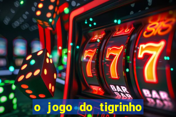 o jogo do tigrinho é confiável