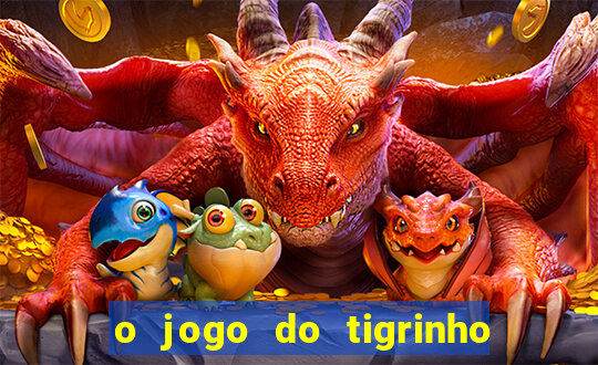 o jogo do tigrinho é confiável