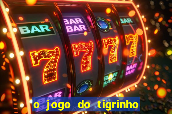 o jogo do tigrinho é confiável