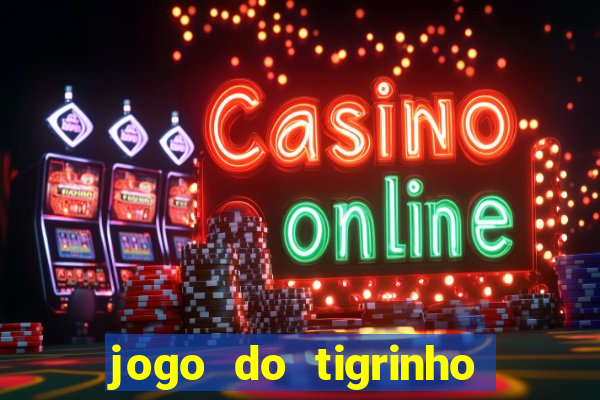 jogo do tigrinho de ganhar dinheiro de verdade