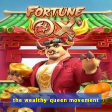 the wealthy queen movement