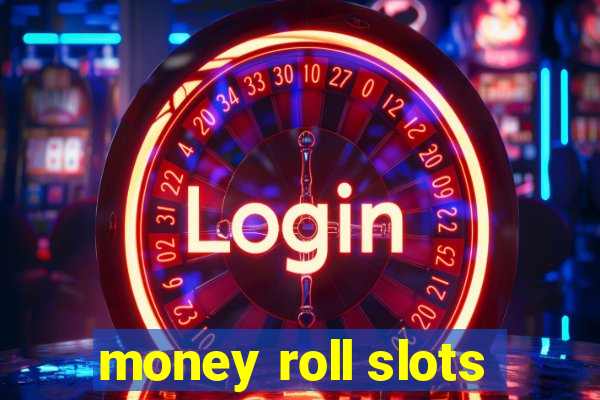 money roll slots