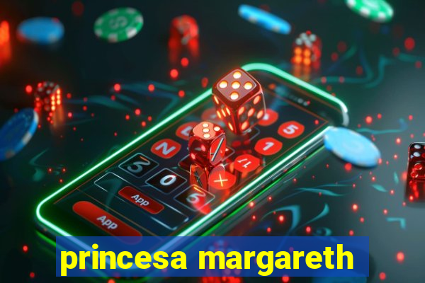 princesa margareth