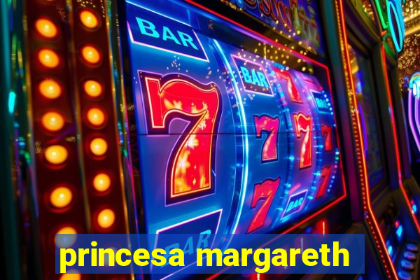 princesa margareth