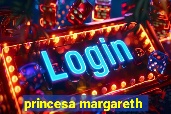 princesa margareth