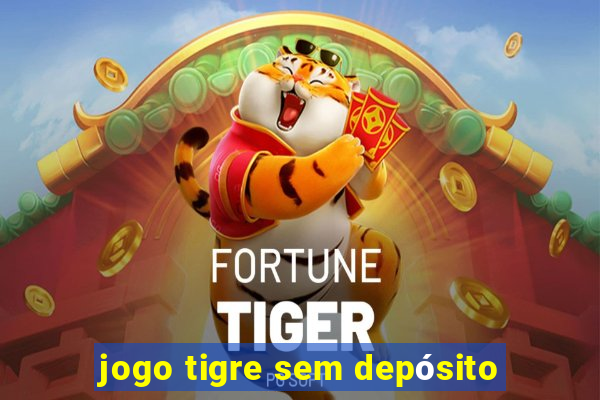 jogo tigre sem depósito