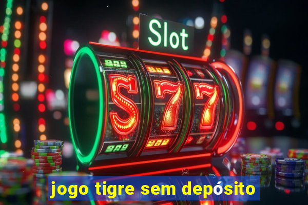 jogo tigre sem depósito