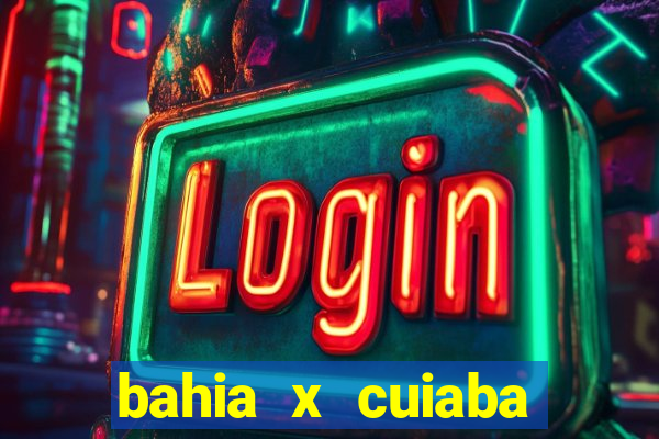 bahia x cuiaba onde assistir