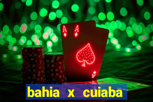 bahia x cuiaba onde assistir