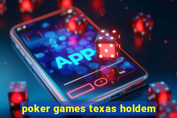 poker games texas holdem