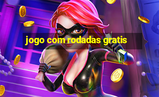 jogo com rodadas gratis